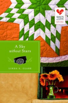 A Sky Without Stars: Quilts of Love Series - Linda S. Clare