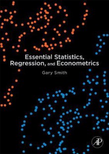 Essential Statistics, Regression, and Econometrics - Gary Smith