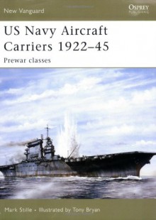 US Navy Aircraft Carriers 1922-45: Prewar classes - Mark Stille, Tony Bryan