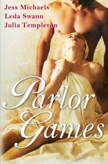 Parlor Games - Jess Michaels, Leda Swann, Julia Templeton