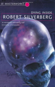 Dying Inside (Sf Masterworks) - Robert Silverberg