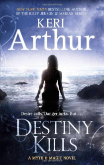 Destiny Kills (Myth and Magic Series) - Keri Arthur