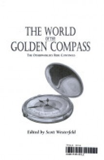 The World of the Golden Compass: The Otherworldly Ride Continues - Scott Westerfeld, Maureen Johnson, Diana Peterfreund, Elizabeth Wein, O.R. Melling