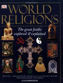 World Religions: The Great Faiths Explored & Explained - John Bowker