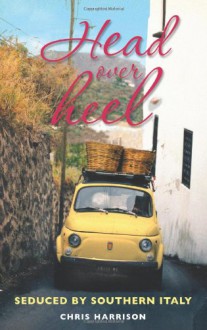 Head Over Heel: Seduced by Southern Italy - Chris Harrison