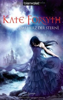 Das Herz der Sterne (Rhiannon's Ride #3) - Kate Forsyth, Karin König