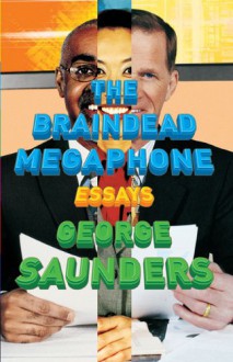 The Brain-Dead Megaphone - George Saunders