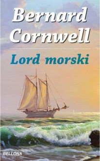 Lord Morski - Bernard Cornwell, Agnieszka Wyszogrodzka-Gaik