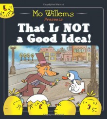 That Is Not a Good Idea! - Mo Willems