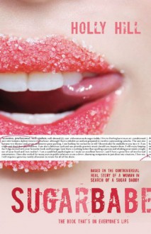 Sugarbabe: The Controversial Real Story of a Woman in Search of a Sugar Daddy - Holly Hill