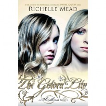 The Golden Lily (Bloodlines, #2) - Richelle Mead