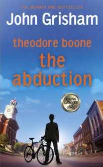 Theodore Boone: The Abduction - John Grisham