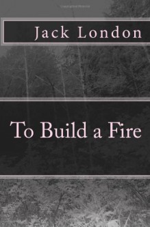 To Build a Fire - Jack London