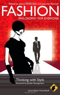 Fashion - Philosophy for Everyone: Thinking with Style - Jennifer Baumgardner, Jessica Wolfendale, Jeanette Kennett, Fritz Allhoff