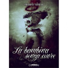 La bambina senza cuore - Emanuela Valentini