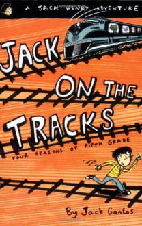 Jack on the Tracks: Four Seasons of Fifth Grade - Jack Gantos