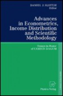 Advances in Econometrics, Income Distribution and Scientific Methodology: Essays in Honor of Camilio Dagum - Daniel J. Slottje