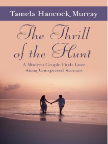 The Thrill of the Hunt: A Modern Couple Finds Love Along Unexpected Avenues - Tamela Hancock Murray