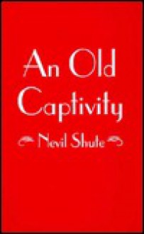 An Old Captivity - Nevil Shute