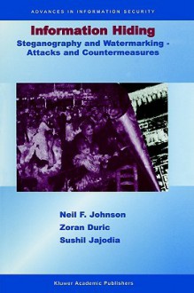 Information Hiding : Steganography and Watermarking - Attacks and Countermeasures (Advances in Information Security, Volume 1) (Advances in Information Security) (Advances in Information Security) - Neil F. Johnson, Sushil Jajodia