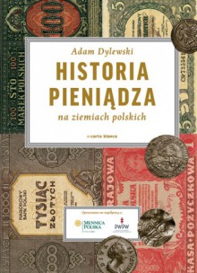 Historia pieniądza na ziemiach polskich - Adam Dylewski