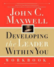 Developing the Leader Within You Workbook - John C. Maxwell