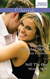 Cherish Duo/A Perfectly Imperfect Match/Still The One - Marie Ferrarella, Michelle Major