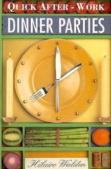 Quick After Work Dinner Parties (Quick After Work Cookbook Series) - Hilaire Walden