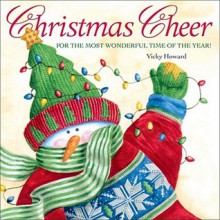 Christmas Cheer For The Most Wonderful Time of The Year - Vicki Howard