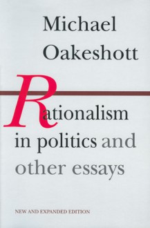 Rationalism in Politics and Other Essays - Michael Joseph Oakeshott, Timothy Fuller