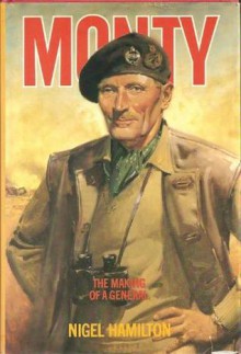 Monty: The Making of a General: 1887-1942 - Nigel Hamilton