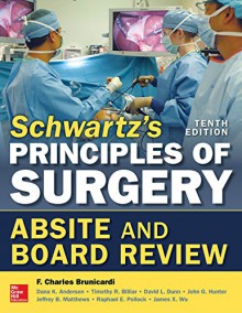 Schwartz's Principles of Surgery ABSITE and Board Review, 10/e - F. Brunicardi, Dana Andersen, Timothy Billiar, David Dunn, John Hunter, Jeffrey Matthews, Raphael E. Pollock