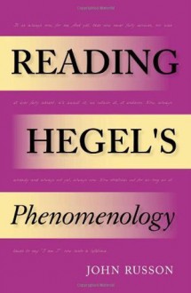 Reading Hegel's Phenomenology (Studies in Continental Thought) - John Russon