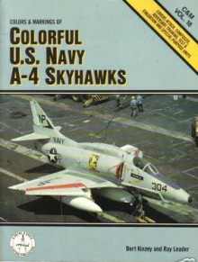 Colors and Markings of Colorful U.S. Navy A-4 Skyhawks - Bert Kinzey, Ray Leader