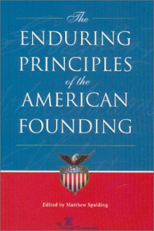 The Enduring Principles of the American Founding - Matthew Spalding