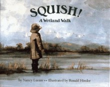 Squish!: A Wetland Walk - Nancy Luenn