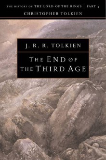 The End of the Third Age: The History of The Lord of the Rings, Part Four - J.R.R. Tolkien, J.R.R. Tolkien