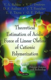 Theoretical Estimation of Acidic Force of Linear Olefins of Cationic Polymerization - Gennady E. Zaikov