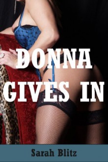 Donna Gives In: A Group First Lesbian Sex Story (Donna's Corruption) - Sarah Blitz