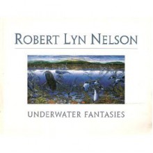 Underwater Fantasies - Robert Lyn Nelson