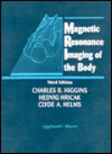 Magnetic Resonance Imaging of the Body - Charles B. Higgins, Charles B. Higgins, Hedvig Hricak