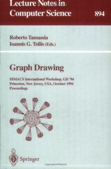 Graph Drawing: DIMACS International Workshop, GD '94, Princeton, New Jersey, USA, October 10 - 12, 1994. Proceedings (Lecture Notes in Computer Science) - Roberto Tamassia, Ioannis G. Tollis