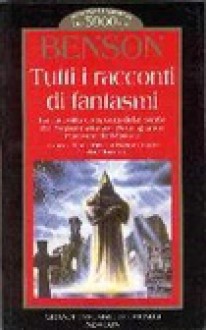 Tutti i racconti di fantasmi - E.F. Benson