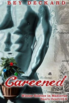 Careened: Winter Solstice in Madierus (Baal's Heart) - Bey Deckard,Starr Waddell