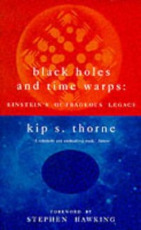 Black Holes And Time Warps: Einstein's Outrageous Legacy - Kip S. Thorne