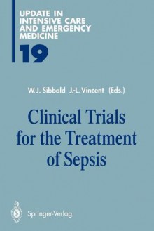 Clinical Trials for the Treatment of Sepsis - William J. Sibbald, Jean-Louis Vincent