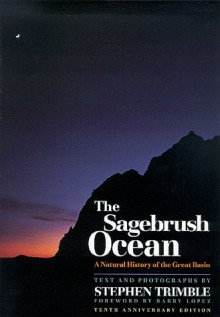 The Sagebrush Ocean, Tenth Anniversary Edition: A Natural History Of The Great Basin (Max C. Fleischmann Series in Great Basin Natural History.) - Stephen Trimble