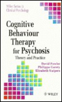 Cognitive Behaviour Therapy For Psychosis: Theory And Practice - D. Robert Fowler, Philippa Garety, Liz Kuipers