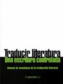 Traducir literatura: una escritura controlada. Manual de enseñanza de la traducción. - Márgara Averbach