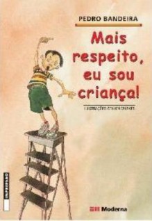 Mais Respeito, Eu Sou Criança! - Pedro Bandeira, Odilon Moraes